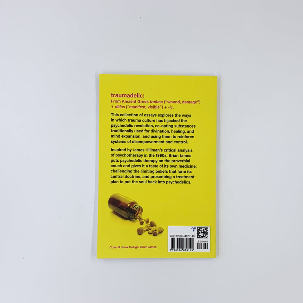 Traumadelic: Re-Visioning Psychedelic Therapy - Brian James