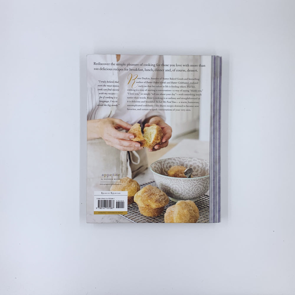 Let Me Feed You: Everyday Recipes Offering the Comfort of Home: A Cookbook - Rosie Daykin