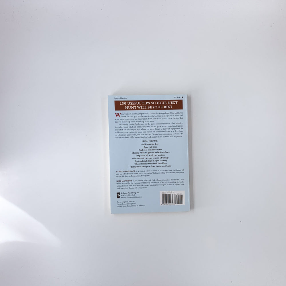 250 Amazing Hunting Tips: The Best Tactics and Techniques to Get Your Game This Season - Lamar Underwood & Nate Matthews