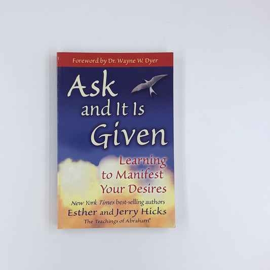 Ask and It Is Given: Learning to Manifest Your Desires - Esther Hicks