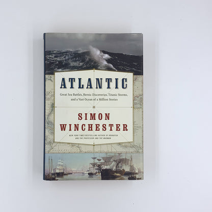 Atlantic: Great Sea Battles, Heroic Discoveries, Titanic Storms & a Vast Ocean of a Million Stories - Simon Winchester