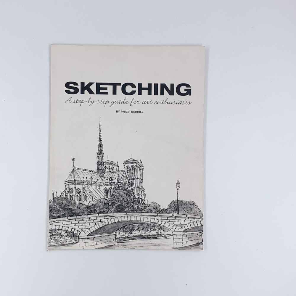 Sketching: A step-by-step guide for art enthusiasts - Philip Berrill