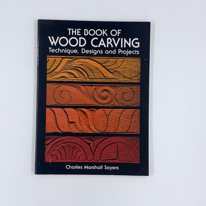 The Book of Wood Carving: Technique, Designs and Projects - Charles Marshall Sayers