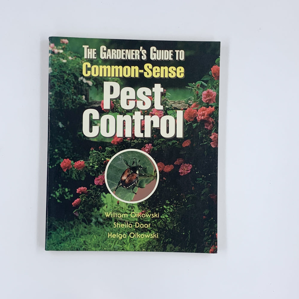 The Gardener's Guide to Common-Sense Pest Control - William Olkowski, Sheila Daar & Helga Olkowski