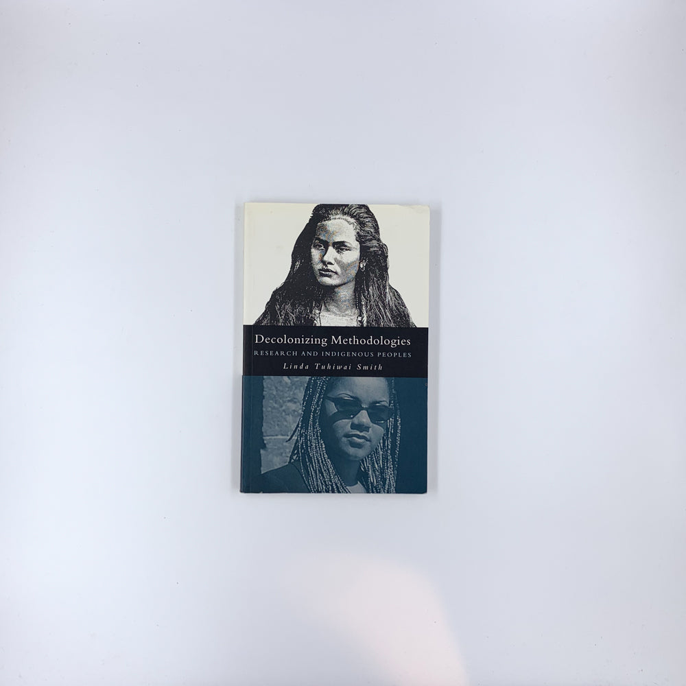 Decolonizing Methodologies: Research and Indigenous Peoples - Linda Tuhiwai Smith