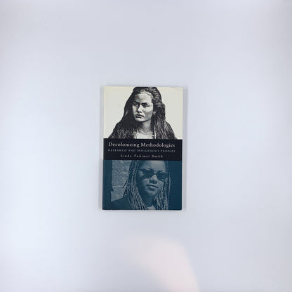 Decolonizing Methodologies: Research and Indigenous Peoples - Linda Tuhiwai Smith