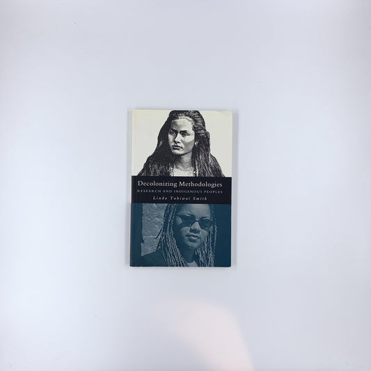 Decolonizing Methodologies: Research and Indigenous Peoples - Linda Tuhiwai Smith