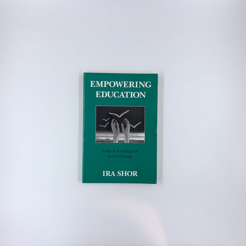 Empowering Education: Critical Teaching for Social Change - Ira Shor