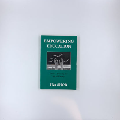 Empowering Education: Critical Teaching for Social Change - Ira Shor