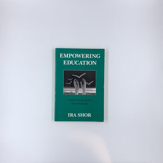 Empowering Education: Critical Teaching for Social Change - Ira Shor