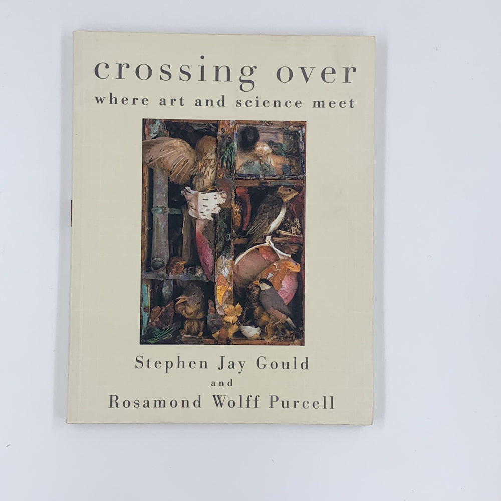 Crossing Over: Where Art and Science Meet - Stephen Jay Gould & Rosamond Wolff Purcell