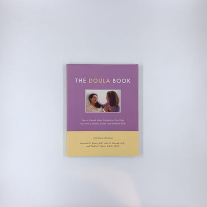 The Doula Book: How A Trained Labor Companion Can Help You Have A Shorter, Easier, And Healthier Birth - Marshall H. Klaus, John H. Kennell & Phyllis H. Klaus