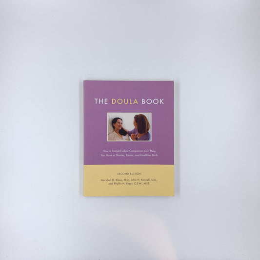 The Doula Book: How A Trained Labor Companion Can Help You Have A Shorter, Easier, And Healthier Birth - Marshall H. Klaus, John H. Kennell & Phyllis H. Klaus