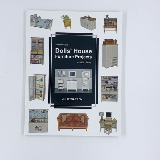 Step by Step Dolls' House Furniture Projects in 1/12th Scale - Julie Warren