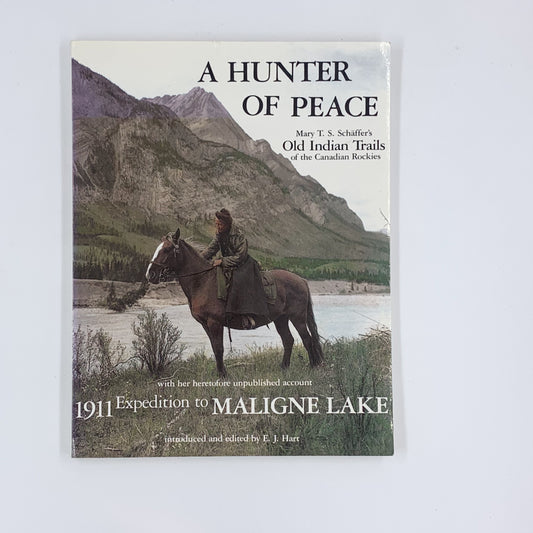 A Hunter of Peace: Mary T.S. Schaffer's Old Indian Trails of the Canadian Rockies - Mary Schaffer