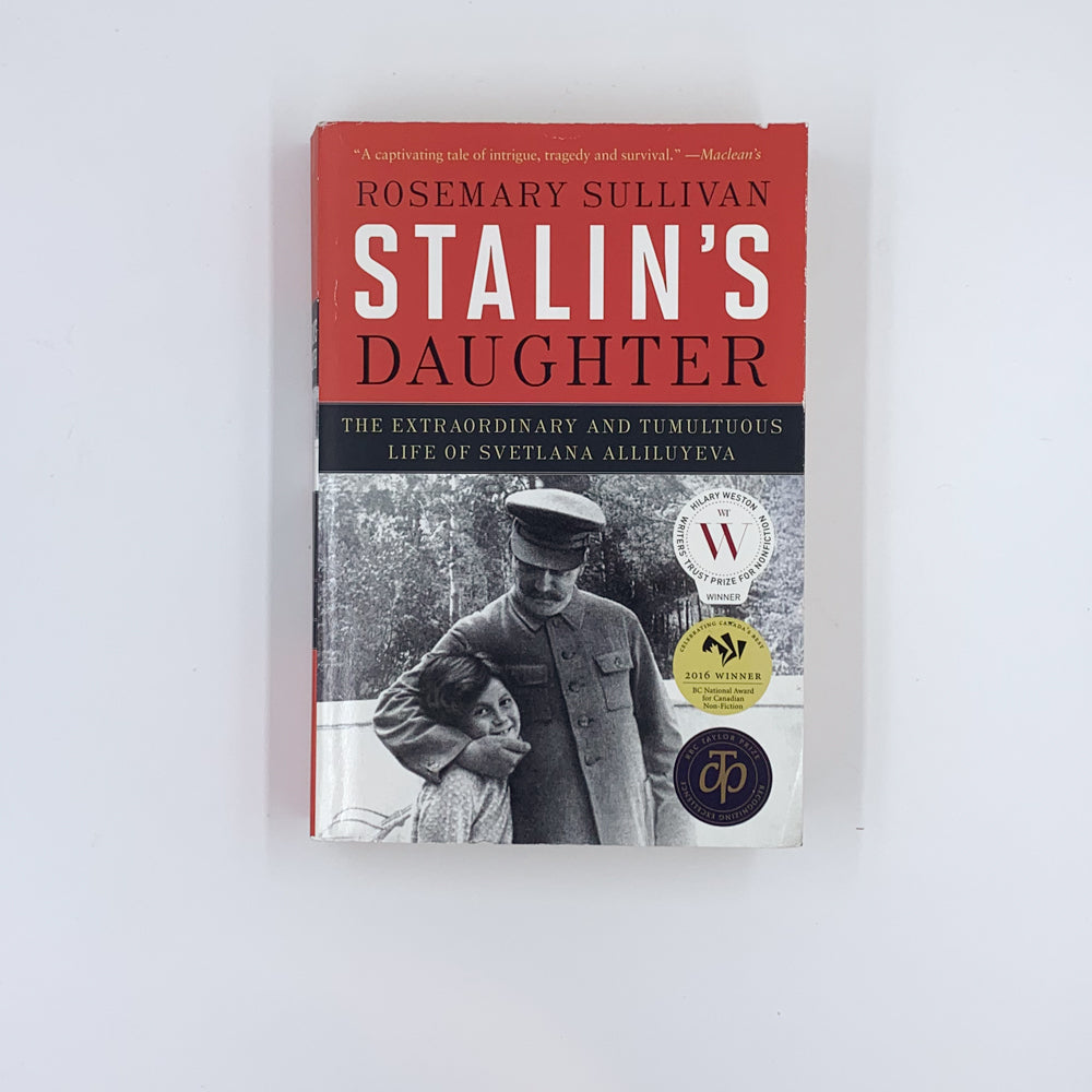 Stalin's Daughter: The Extraordinary and Tumultuous Life of Svetlana Alliluyeva - Rosemary Sullivan