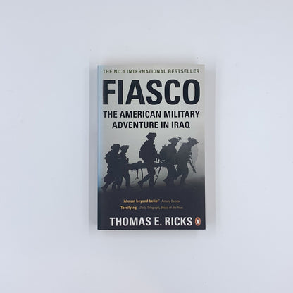 Fiasco: The American Military Adventure in Iraq  -Thomas E. Ricks