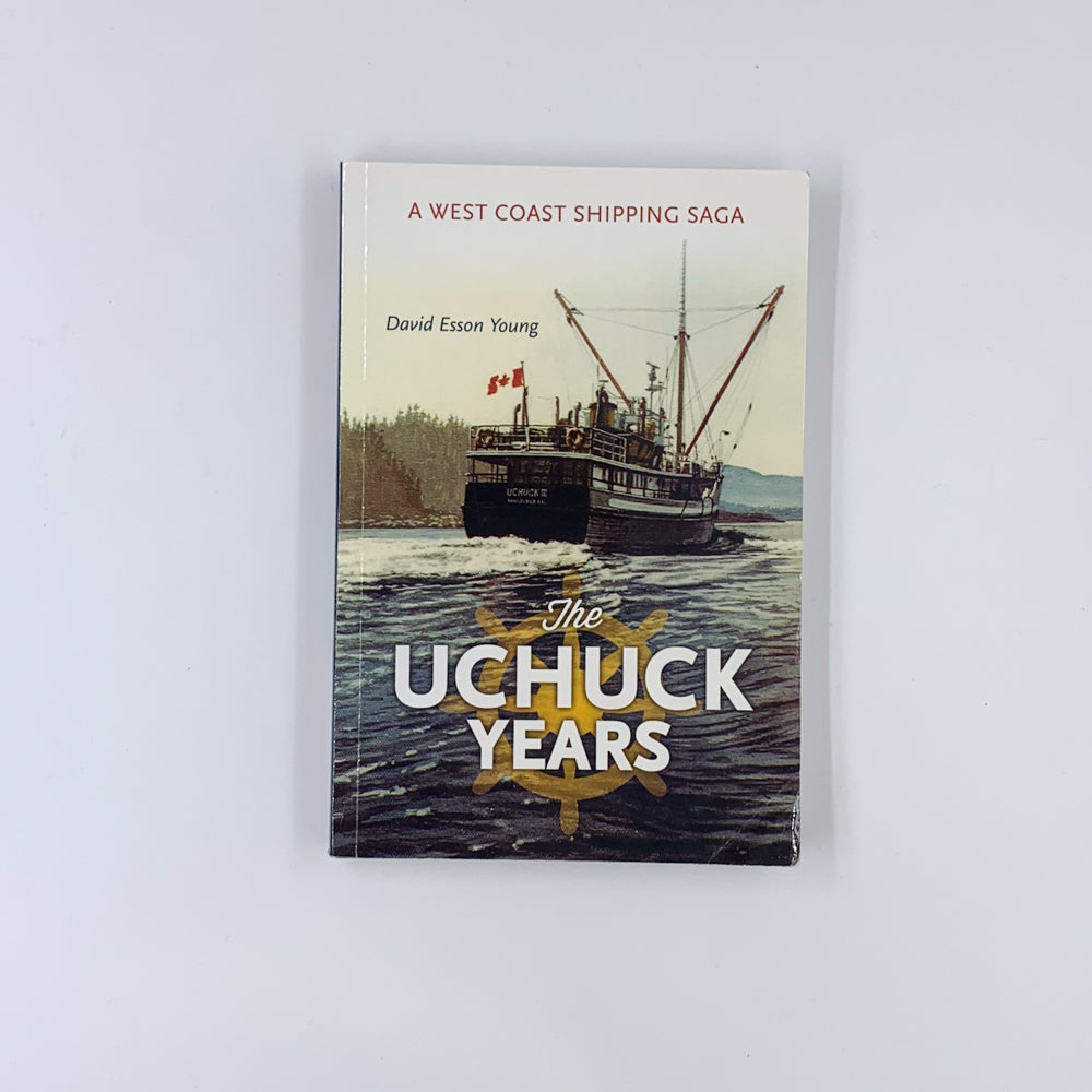 The Uchuck Years: A West Coast Shipping Saga - David Esson Young