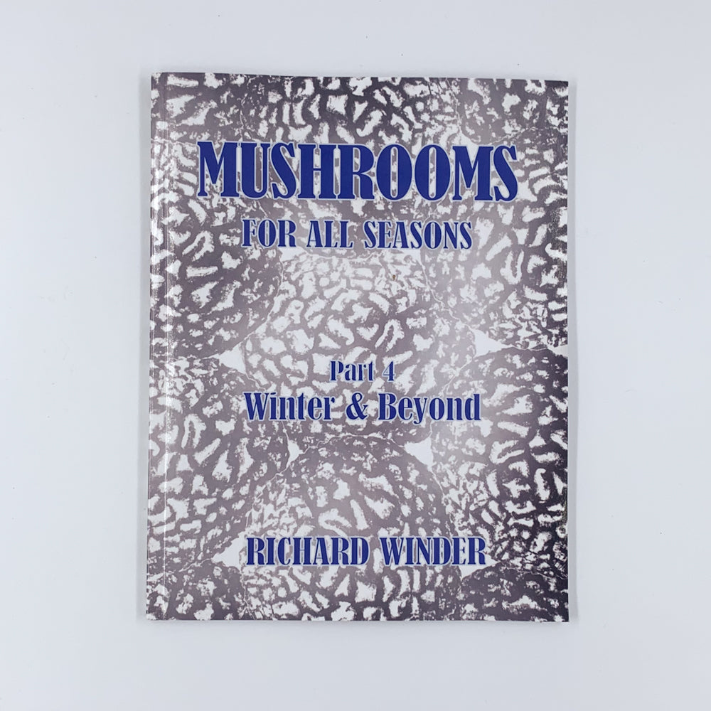 Mushrooms For All Seasons: Part 4 Winter & Beyond - Richard Winder