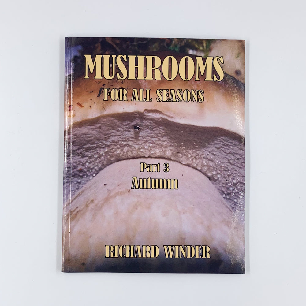 Mushrooms For All Seasons: Part 3 Autumn - Richard Winder