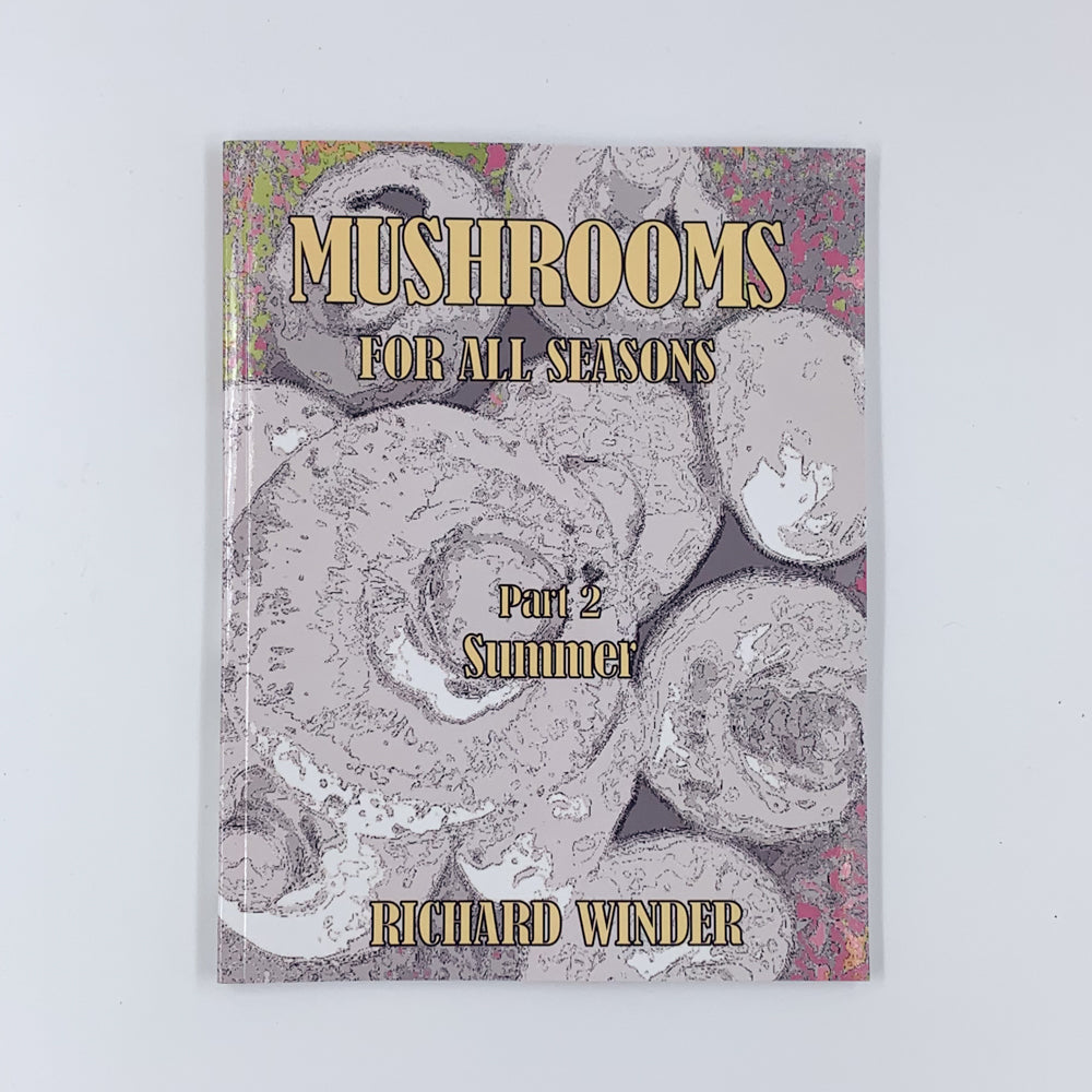 Mushrooms For All Seasons: Part 2 Summer - Richard Winder