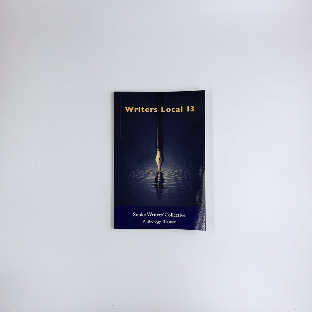 Writers Local 13: Anthology Thirteen - Sooke Writers' Collective