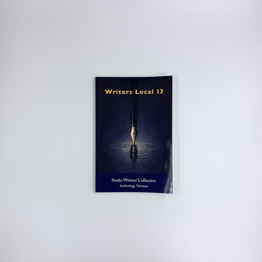 Writers Local 13: Anthology Thirteen - Sooke Writers' Collective