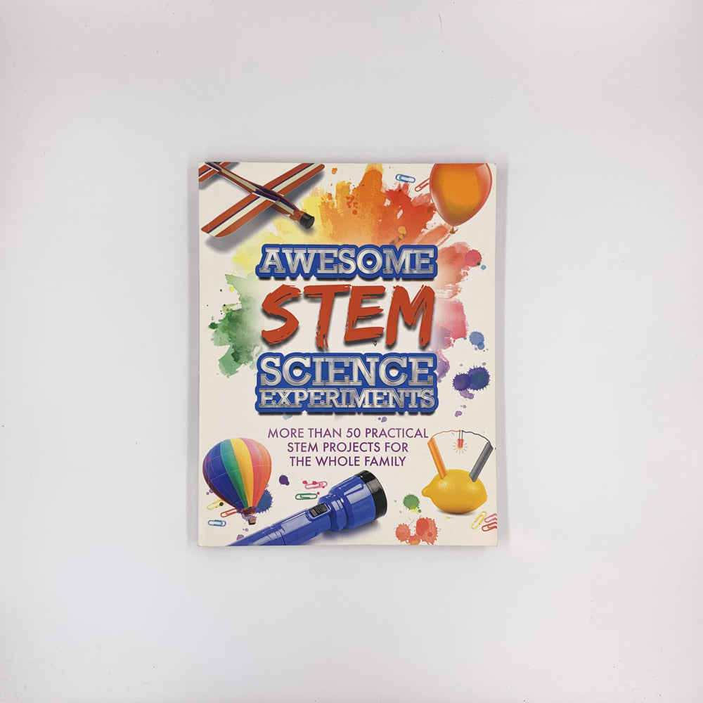 Awesome STEM Science Experiments: More Than 50 Practical STEM Projects for the Whole Family