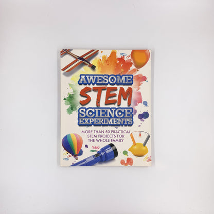 Awesome STEM Science Experiments: More Than 50 Practical STEM Projects for the Whole Family