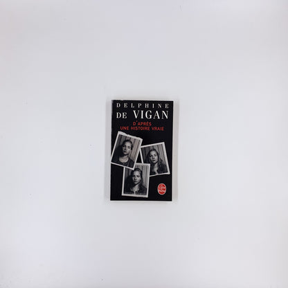 D'après une histoire vraie - Delphine de Vigan