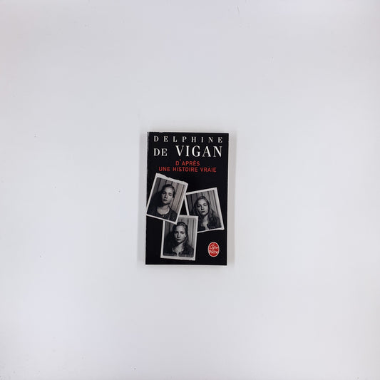 D'après une histoire vraie - Delphine de Vigan
