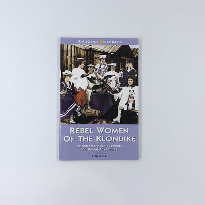 Rebel Women of the Klondike - Rich Mole