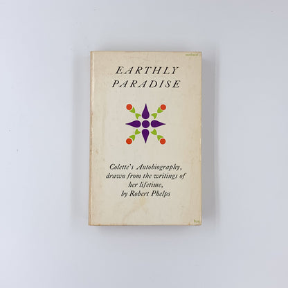 Earthly Paradise: Colette's Autobiography, Drawn from the Writings of Her Lifet - Colette Gauthier-Villars