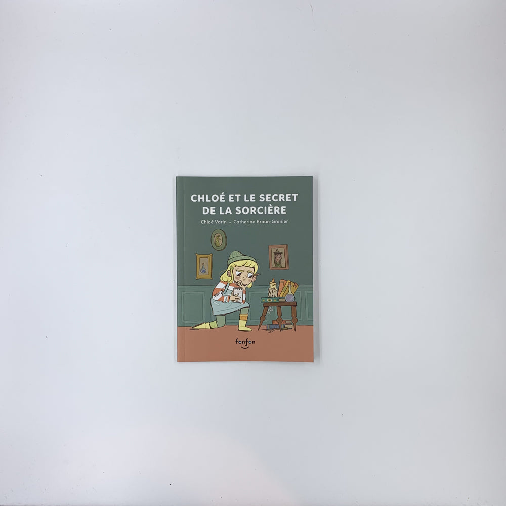 Chloé et le secret de la sorcière - Chloé Varin & Catherine Braun-Grenier