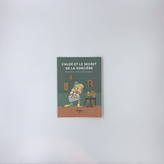 Chloé et le secret de la sorcière - Chloé Varin & Catherine Braun-Grenier