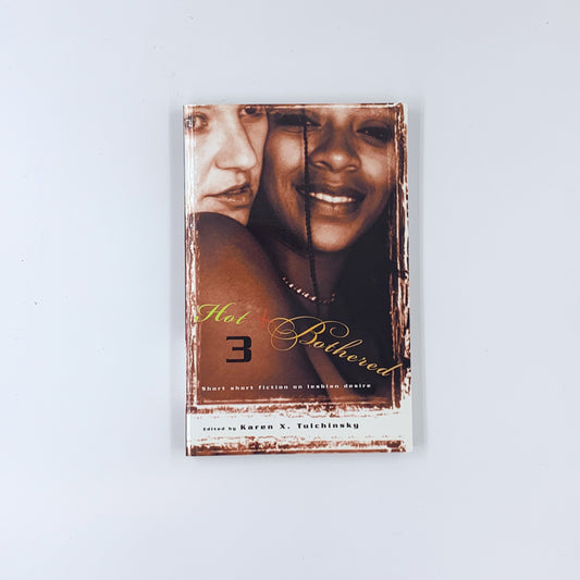 Hot & Bothered 3: Short Short Fiction on Lesbian Desire - Karen X. Tulchinsky