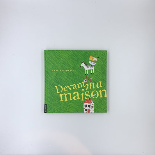 Devant ma maison - Marianne Dubuc