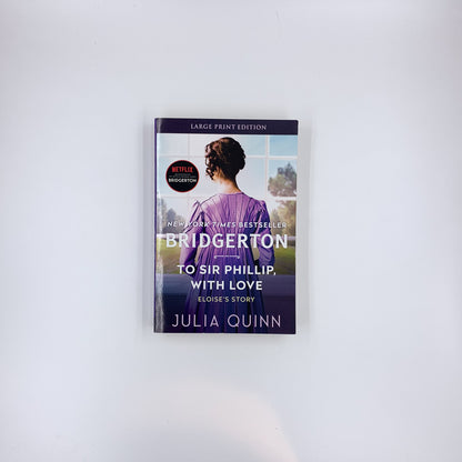 (Bridgertons #5) To Sir Phillip, With Love - Julia Quinn (Large Print Edition)