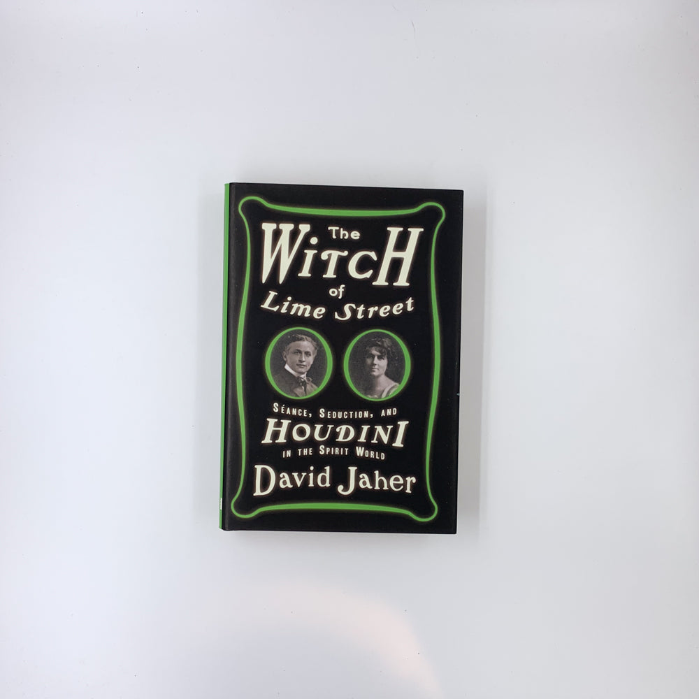 The Witch of Lime Street: Séance, Seduction, and Houdini in the Spirit World - David Jaher