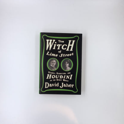 The Witch of Lime Street: Séance, Seduction, and Houdini in the Spirit World - David Jaher
