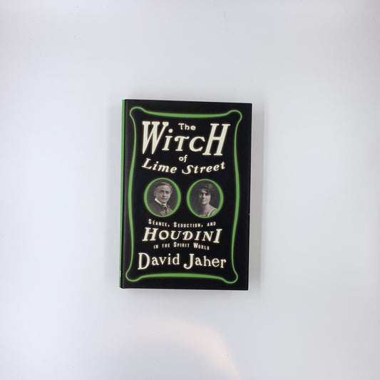 The Witch of Lime Street: Séance, Seduction, and Houdini in the Spirit World - David Jaher
