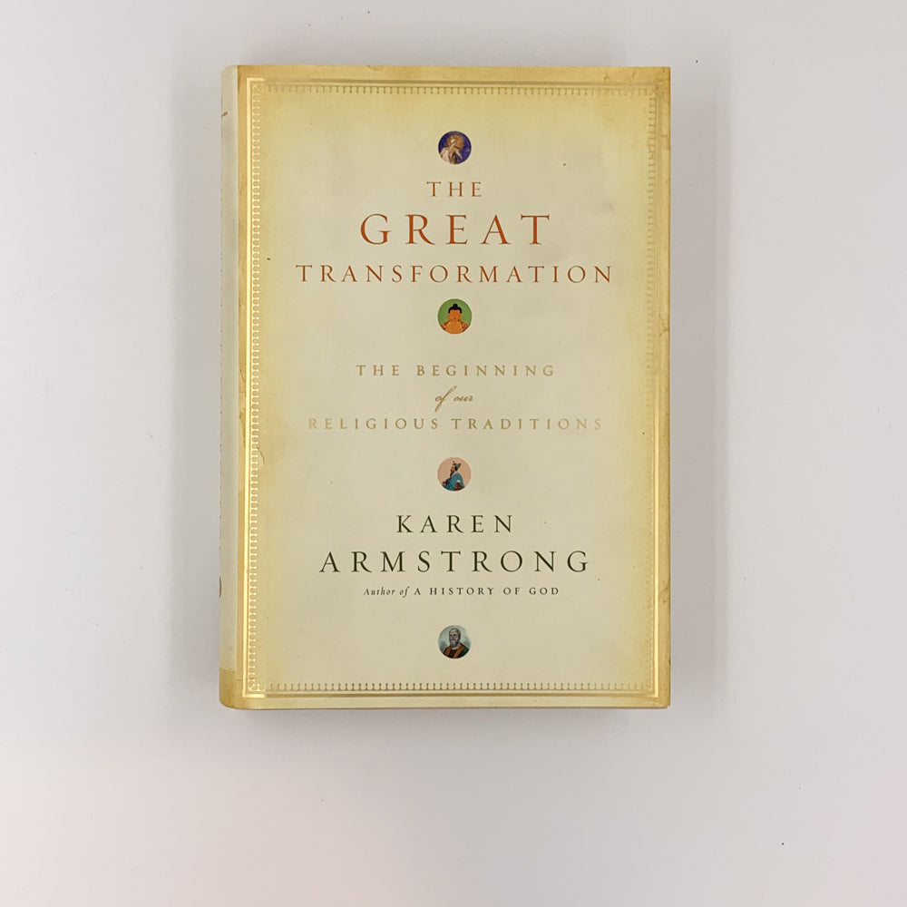 The Great Transformation: The Beginning of Our Religious Traditions - Karen Armstrong