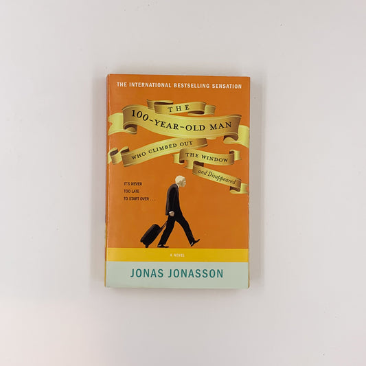 The 100 Year-Old Man Who Climbed Out the Window and Disappeared - Jonas Jonasson