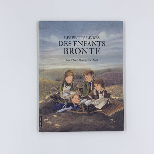 Les petits livres des enfants Brontë - Sara O'Leary & Briony May Smith