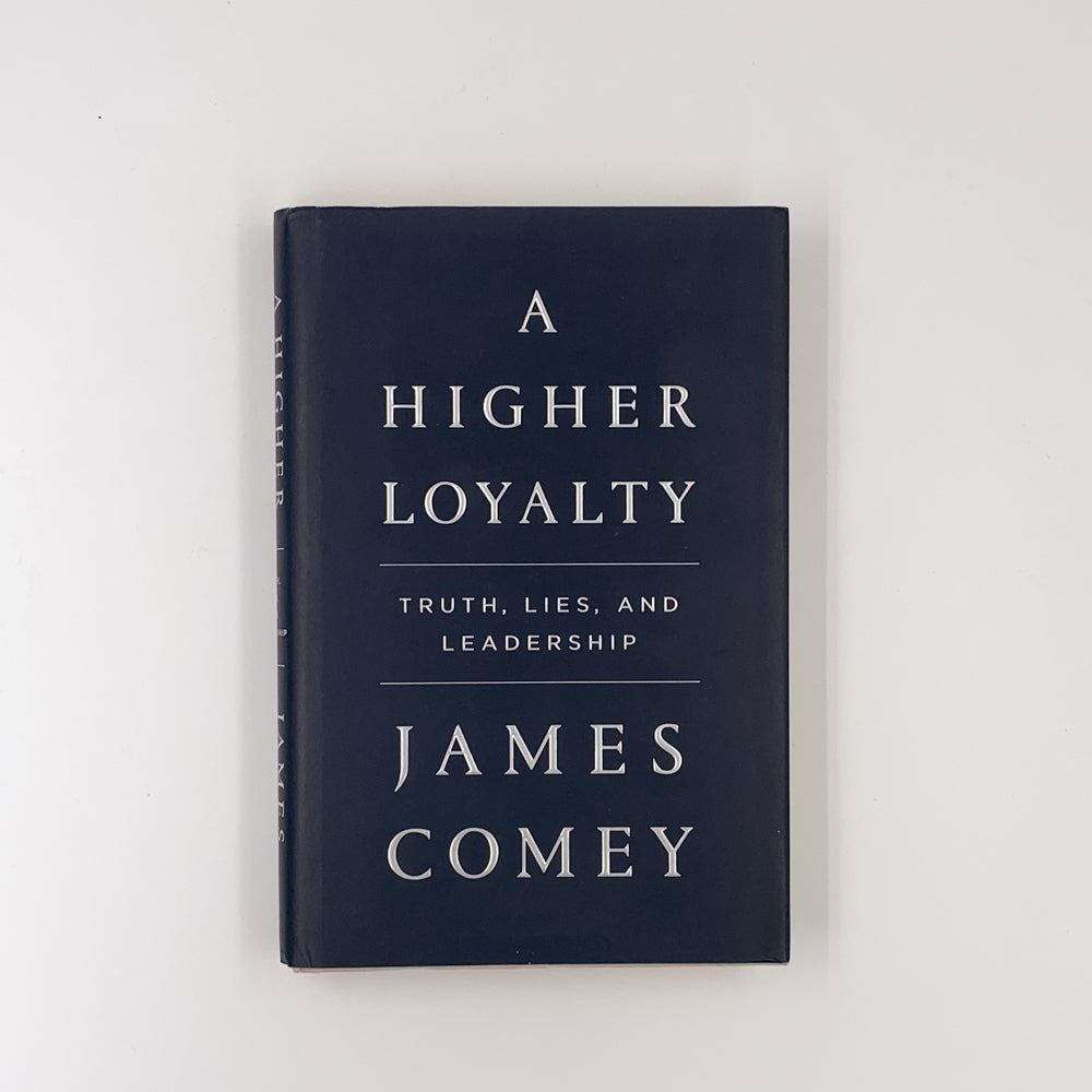 A Higher Loyalty: Truth, Lies, and Leadership - James Comey