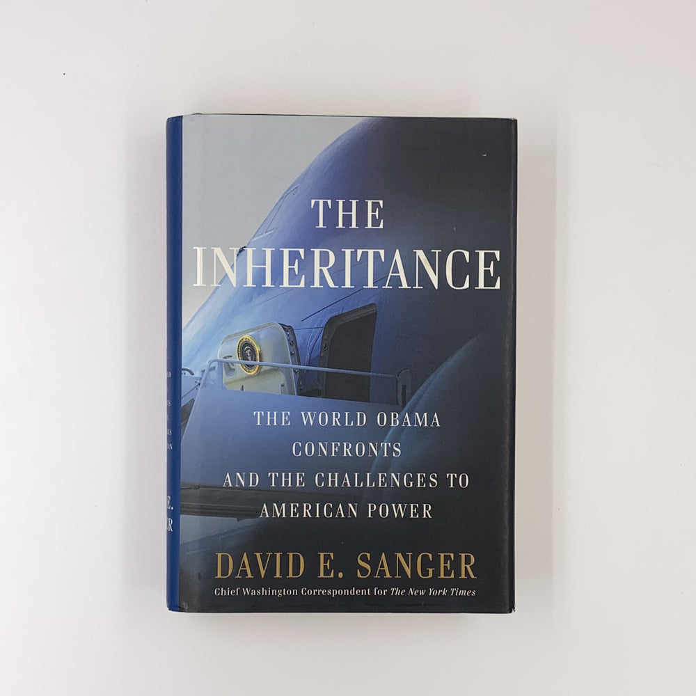 The Inheritance: The World Obama Confronts and the Challenges to American Power - David E. Sanger