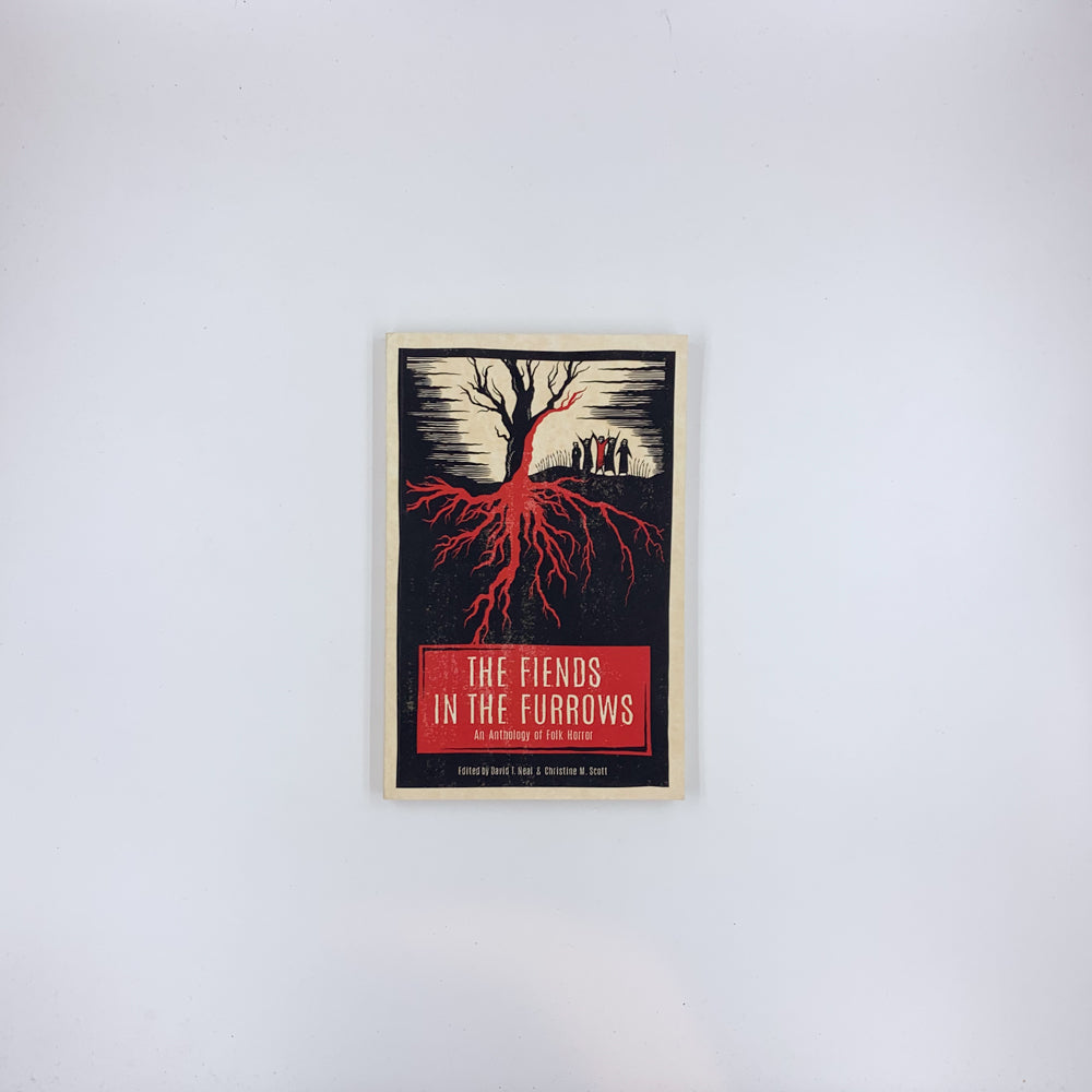 The Fiends in the Furrows: An Anthology of Folk Horror - David T. Neal & Christine M. Scott