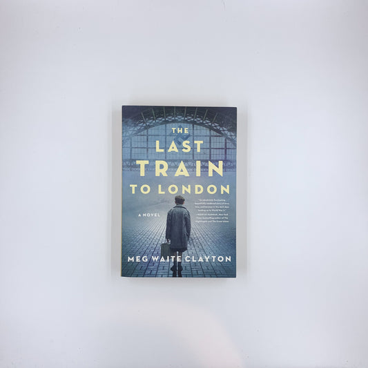 The Last Train to London - Meg Waite Clayton