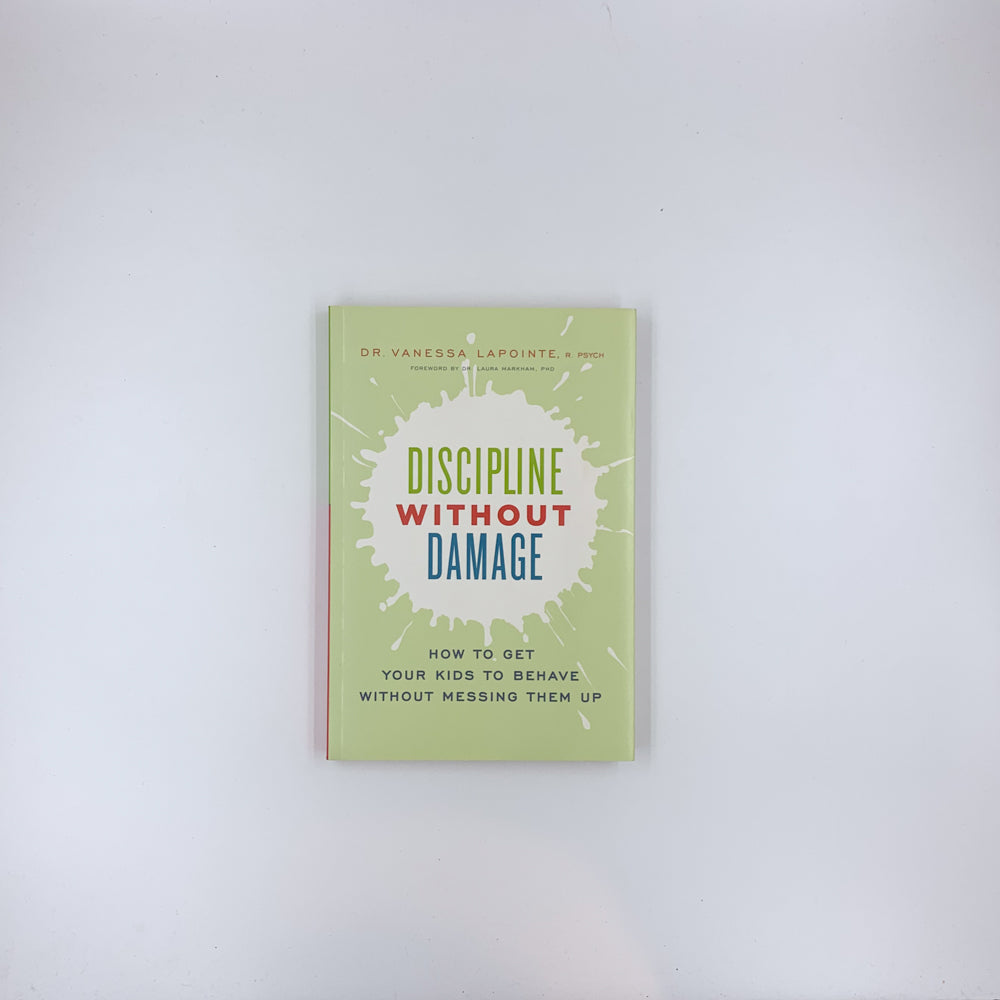 Discipline Without Damage: How to Get Your Kids to Behave Without Messing Them Up - Vanessa Lapointe