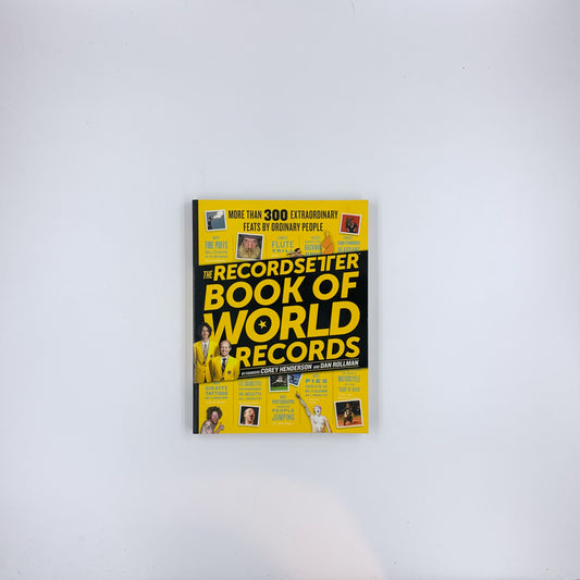 The RecordSetter Book of World Records: 300 + Extraordinary Feats by Ordinary People - Corey Henderson